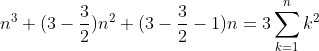 n^3+(3-\frac32)n^2+(3-\frac32-1)n=3\sum_{k=1}^nk^2